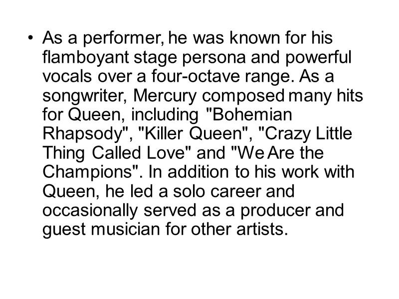 As a performer, he was known for his flamboyant stage persona and powerful vocals